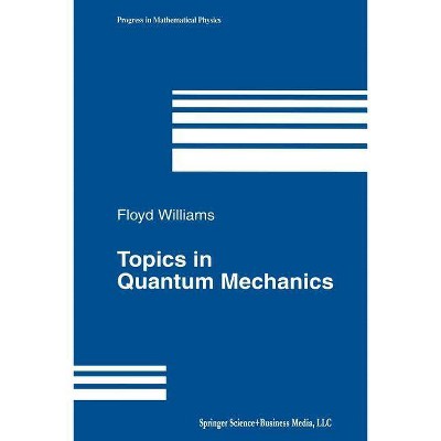 Topics in Quantum Mechanics - (Progress in Mathematical Physics) by  Floyd Williams (Paperback)