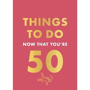 Things to Do Now That You're 50 - by  Robert Allen (Hardcover) - 1 of 1