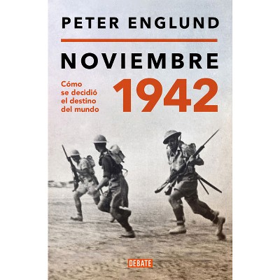 Noviembre 1942: Cómo Se Decidió El Destino del Mundo / November 1942: An Intimate History of the Turning Point of World War II - by  Peter Englund