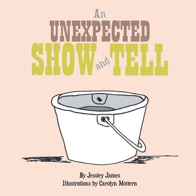 An Unexpected Show and Tell - by  Jessiey James (Paperback)