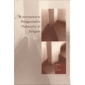 An Introduction to Wittgenstein's Philosophy of Religion - by  Brian Clack (Paperback) - 1 of 1