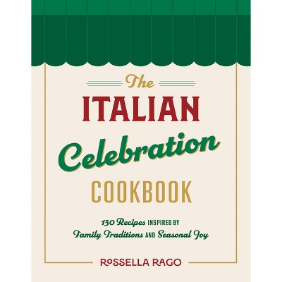 The Italian Celebration Cookbook - by  Rossella Rago (Hardcover)