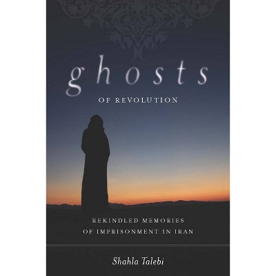 Ghosts of Revolution - by  Shahla Talebi (Hardcover)