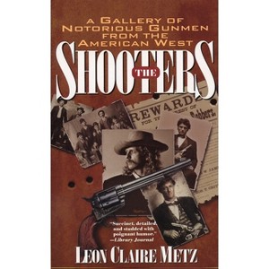 The Shooters - by  Leon Claire Metz (Paperback) - 1 of 1