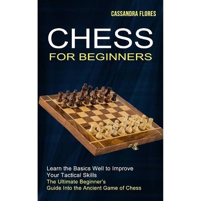 Chess for Beginners - by  Cassandra Flores (Paperback)