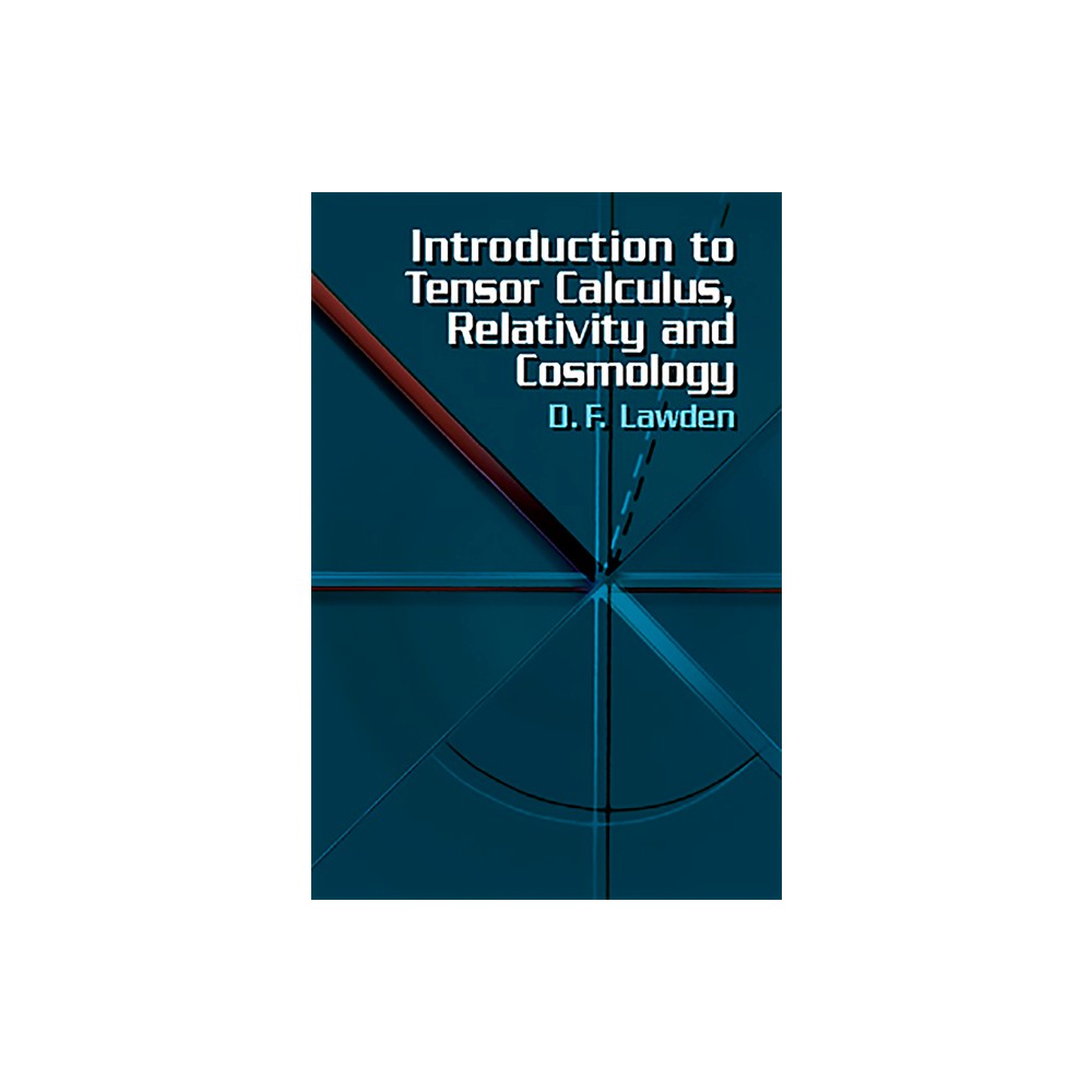 Introduction to Tensor Calculus, Relativity and Cosmology - (Dover Books on Physics) 3rd Edition by D F Lawden (Paperback)