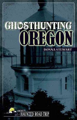 Ghosthunting Oregon - (America's Haunted Road Trip) by  Donna Stewart (Paperback)