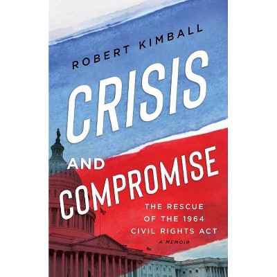 Crisis and Compromise - by  Robert Kimball (Paperback)