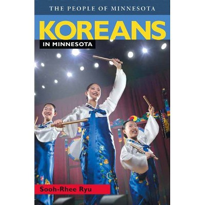 Koreans in Minnesota - (People of Minnesota) by  Sooh-Rhee Ryu (Paperback)