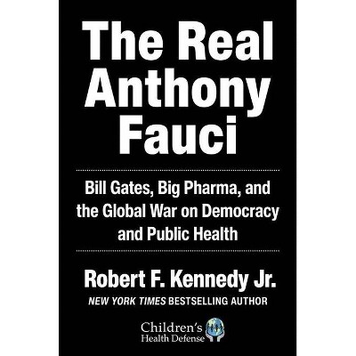 The Real Anthony Fauci - (children's Health Defense) By Robert F Kennedy  (hardcover) : Target