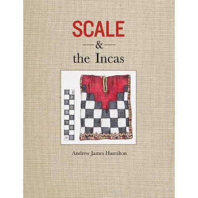 Scale and the Incas - by  Andrew James Hamilton (Hardcover)