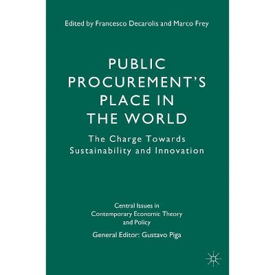 Public Procurement's Place in the World - (Central Issues in Contemporary Economic Theory and Policy) by  G Piga & F Decarolis & M Frey (Hardcover)