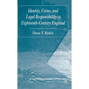 Identity, Crime and Legal Responsibility in Eighteenth-Century England - by  D Rabin (Hardcover) - 1 of 1
