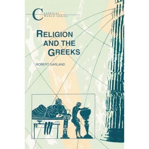 Religion and the Greeks - (Classical World) by  R Garland & Robert Garland (Paperback) - 1 of 1