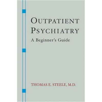 Outpatient Psychiatry - (Norton Professional Books (Paperback)) by  Thomas E Steele (Paperback)