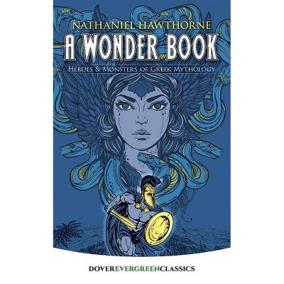 A Wonder Book - (Dover Children's Evergreen Classics) by  Nathaniel Hawthorne (Paperback)