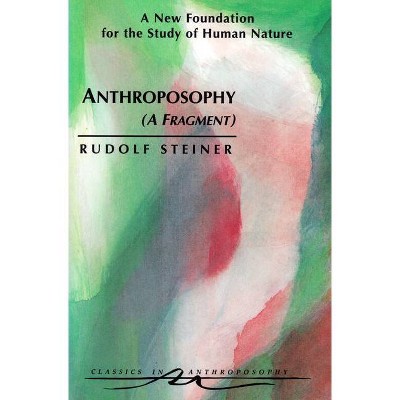 Anthroposophy (a Fragment) - (Classics in Anthroposophy) by  Rudolf Steiner (Paperback)