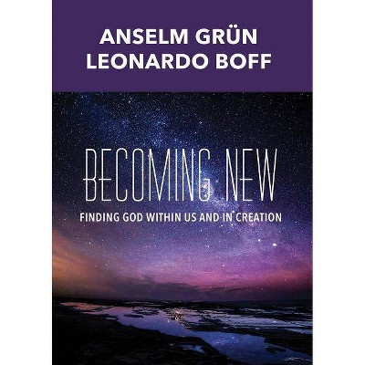 Becoming New - by  Anselm Grun & Leonardo Boff (Paperback)