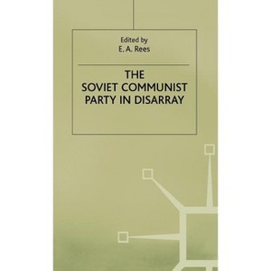 The Soviet Communist Party in Disarray - (Studies in Russian and East European History and Society) by  E Rees (Hardcover) - 1 of 1