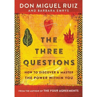 The Three Questions - by  Don Miguel Ruiz & Barbara Emrys (Paperback)