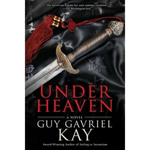 Under Heaven - by  Guy Gavriel Kay (Paperback) - 1 of 1