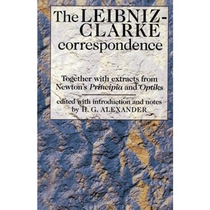 The Leibniz-Clarke Correspondence - (Philosophy Classics) by  Robert Gavin Alexander (Paperback) - 1 of 1