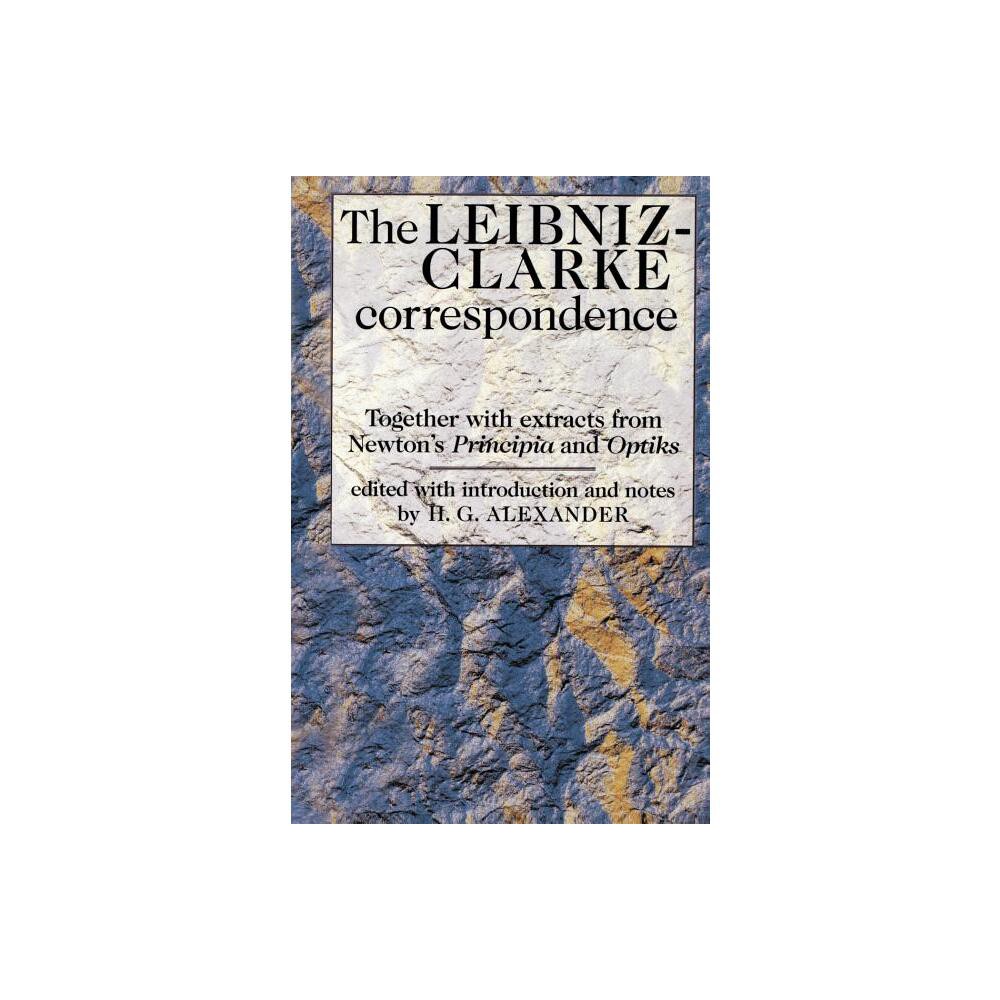 The Leibniz-Clarke Correspondence - (Philosophy Classics) by Robert Gavin Alexander (Paperback)