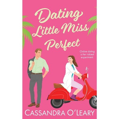 Dating Little Miss Perfect - by  Cassandra O'Leary (Paperback)