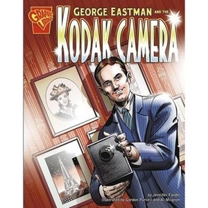George Eastman and the Kodak Camera - (Inventions and Discovery) by  Jennifer Fandel (Paperback) - 1 of 1