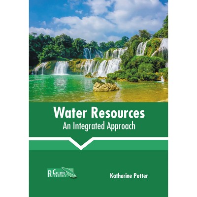 Water Resources: An Integrated Approach - by  Katherine Potter (Hardcover)