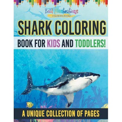 Shark Coloring Book For Kids And Toddlers! A Unique Collection Of Pages - by  Bold Illustrations (Paperback)