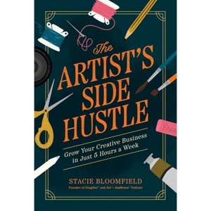 The Artist's Side Hustle - by  Stacie Bloomfield (Paperback) - 1 of 1