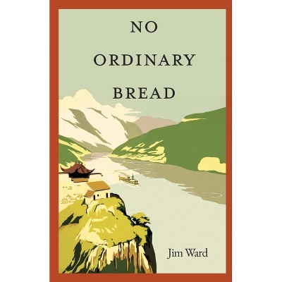 No Ordinary Bread - by  Jim Ward (Paperback)