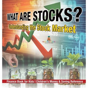 What are Stocks? Understanding the Stock Market - Finance Book for Kids Children's Money & Saving Reference - by  Baby Professor (Hardcover) - 1 of 1