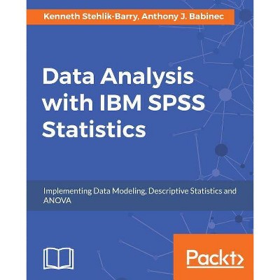 Data Analysis with IBM SPSS Statistics - by  Kenneth Stehlik- Barry & Anthony J Babinec (Paperback)