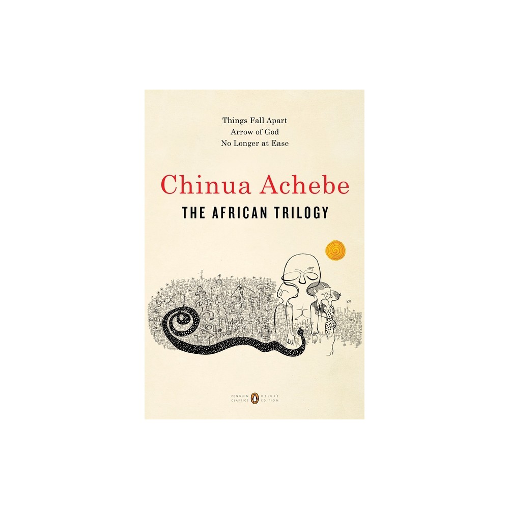 The African Trilogy - (Penguin Classics Deluxe Edition) by Chinua Achebe (Paperback)