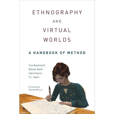 Ethnography and Virtual Worlds - by  Tom Boellstorff & Bonnie Nardi & Celia Pearce & T L Taylor (Paperback)