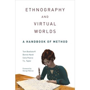 Ethnography and Virtual Worlds - by  Tom Boellstorff & Bonnie Nardi & Celia Pearce & T L Taylor (Paperback) - 1 of 1