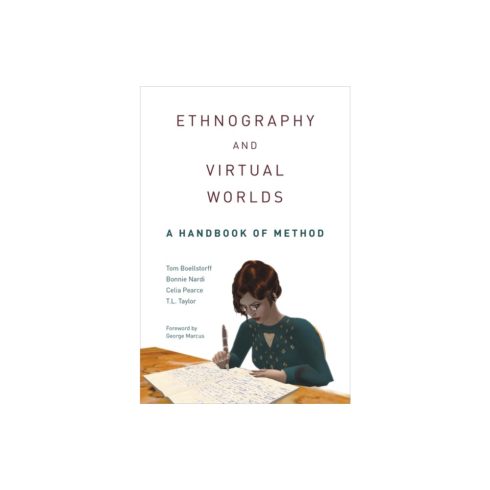 Ethnography and Virtual Worlds - by Tom Boellstorff & Bonnie Nardi & Celia Pearce & T L Taylor (Paperback)