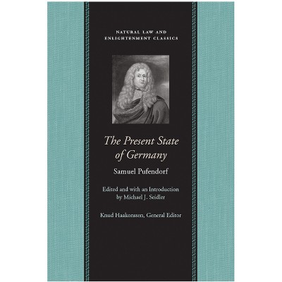 The Present State of Germany - (Natural Law and Enlightenment Classics) by Samuel Pufendorf