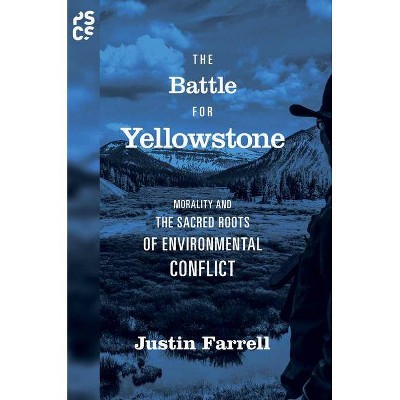 The Battle for Yellowstone - (Princeton Studies in Cultural Sociology) by  Justin Farrell (Hardcover)