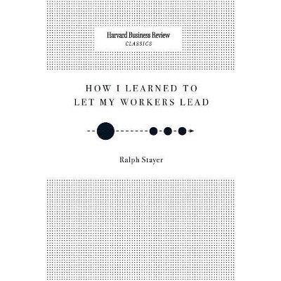 How I Learned to Let My Workers Lead - by  Ralph Stayer (Paperback)