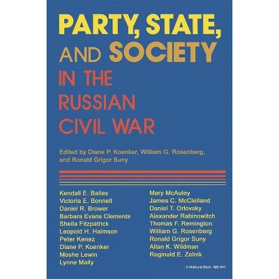 Party, State, and Society in the Russian Civil War - (Indiana-Michigan Russian and East European Studies) (Paperback)