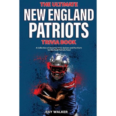 The Ultimate New England Patriots Trivia Book - by  Ray Walker (Paperback)