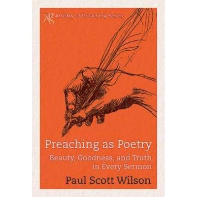 Preaching as Poetry - (Artistry of Preaching) by  Paul Scott Wilson (Paperback)