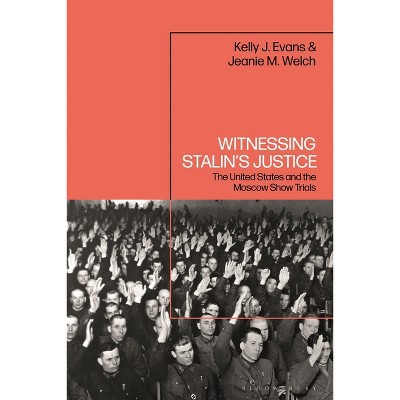 Witnessing Stalin's Justice - by Kelly J Evans & Jeanie M Welch