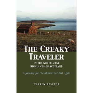 The Creaky Traveler in the North West Highlands of Scotland - by  Warren Rovetch (Paperback) - 1 of 1