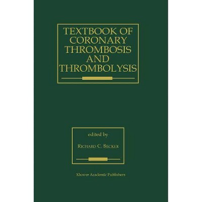 Textbook of Coronary Thrombosis and Thrombolysis - (Developments in Cardiovascular Medicine) by  R s Becker (Hardcover)