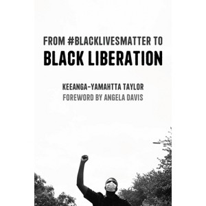 From #Blacklivesmatter to Black Liberation (Expanded Second Edition) - by  Keeanga-Yamahtta Taylor (Hardcover) - 1 of 1