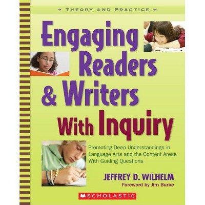 Engaging Readers & Writers with Inquiry - (Theory and Practice) by  Jeffrey Wilhelm (Paperback)